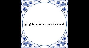Tegeltje met Spreuk (Tegeltjeswijsheid): Spiegels herkennen nooit iemand! + Kado verpakking & Plakhanger