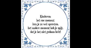 Tegeltje met Spreuk (Tegeltjeswijsheid): Kinderen; het ene moment kun je ze wel opvreten, het andere moment heb je spijt, dat je het niet gedaan hebt! + Kado verpakking & Plakhanger
