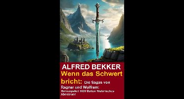 Wenn das Schwert bricht: Die Sagas von Ragnar und Wolfram: Romanpaket 1000 Seiten Historisches Abenteuer