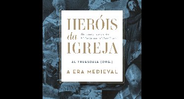 Heróis da Igreja - Vol. 2 - A Era Medieval
