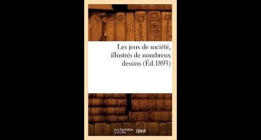 Arts- Les Jeux de Société, Illustrés de Nombreux Dessins (Éd.1893)
