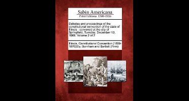 Debates and proceedings of the constitutional convention of the state of Illinois