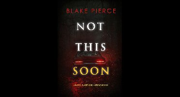 A Rachel Blackwood Suspense Thriller 8 - Not This Soon (A Rachel Blackwood Suspense Thriller—Book Eight)