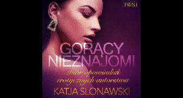 Gorący nieznajomi - zbiór opowiadań erotycznych autorstwa Katji Slonawski