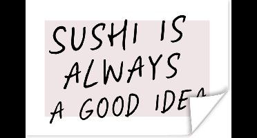 Poster Quotes - Spreuken - Sushi is always a good idea - Eten - 30x20 cm