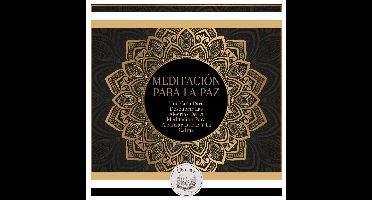 Meditación Para La Paz: Una Guía Para Descubrir Las Alegrías De La Meditación Para Alcanzar La Paz Y La Calma