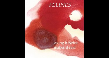 Felines - Saying It Twice Makes It Real (12" Single)