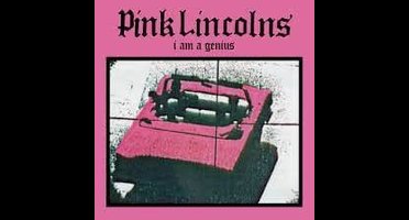 Pink Lincolns - I Am A Genius