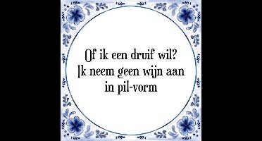 Tegeltje met Spreuk (Tegeltjeswijsheid): Of ik een druif wil? Ik neem geen wijn aan in pil-vorm + Kado verpakking & Plakhanger