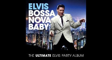 Elvis Presley - Bossa Nova Baby - The Ultimate Elvis Party Album (CD)