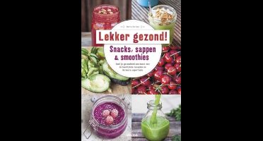 Lekker en gezond! Snacks, sappen & smoothies