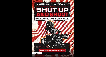 The Shut Up and Shoot Video Production Guide