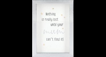 Fotolijst met compliment Nothing is really lost until your mum ..
