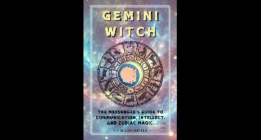 Zodiac Witch Series - Gemini Witch: The Messenger's Guide to Communication, Intellect, and Zodiac Magic.