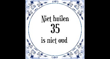 Verjaardag Tegeltje met Spreuk (35 jaar: Niet huilen 35 is niet oud + cadeau verpakking & plakhanger
