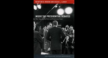 Inside the Presidential Debates - Their Improbable Past and Promising Future