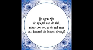 Tegeltje met Spreuk (Tegeltjeswijsheid): De ogen zijn de spiegel van de ziel, maar hoe kun je de ziel zien van iemand die lenzen draagt? + Kado verpakking & Plakhanger