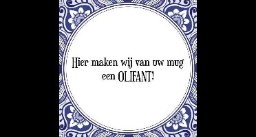 Tegeltje met Spreuk (Tegeltjeswijsheid): Hier maken wij van uw mug een OLIFANT! + Kado verpakking & Plakhanger