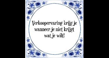 Tegeltje met Spreuk (Tegeltjeswijsheid): Verkoopervaring krijg je wanneer je niet krijgt wat je wilt! + Kado verpakking & Plakhanger