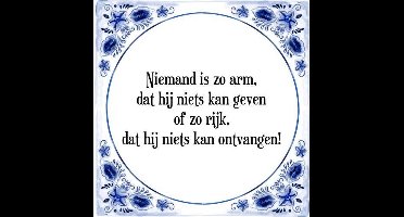 Tegeltje met Spreuk (Tegeltjeswijsheid): Niemand is zo arm, dat hij niets kan geven of zo rijk, dat hij niets kan ontvangen! + Kado verpakking & Plakhanger