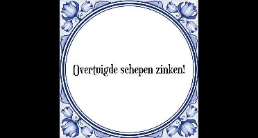Tegeltje met Spreuk (Tegeltjeswijsheid): Overtuigde schepen zinken! + Kado verpakking & Plakhanger