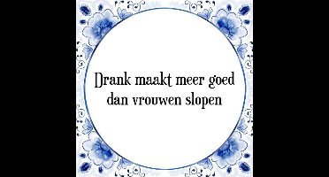 Tegeltje met Spreuk (Tegeltjeswijsheid): Drank maakt meer goed dan vrouwen slopen + Kado verpakking & Plakhanger