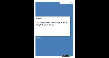 The Construction Of Meaning In Black Dogs ByIan McEwan