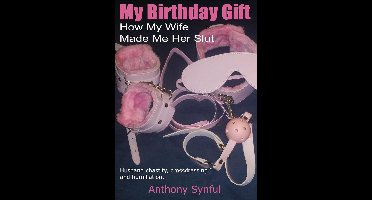 My Birthday Gift or How My Wife Made Me Her Slut
