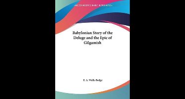 Babylonian Story Of The Deluge And The Epic Of Gilgamish