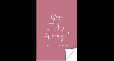 Poster Spreuken - Quotes - Yes, I play like a girl - Meisje - 20x30 cm - Vaderdag cadeau - Geschenk - Cadeautje voor hem - Tip - Mannen