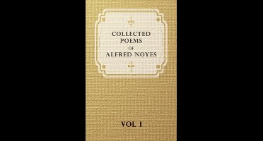 Collected Poems Of Alfred Noyes - Vol I