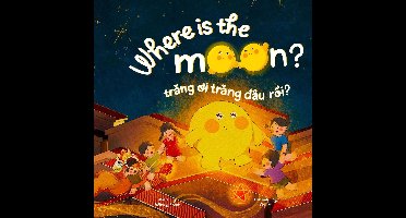 Where is the Moon? Trăng ơi, trăng đâu rồi? A bilingual Vietnamese-English book for kids toddlers children