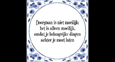 Tegeltje met Spreuk (Tegeltjeswijsheid): Doorgaan is niet moeilijk; het is alleen moeilijk, omdat je belangrijke dingen achter je moet laten + Kado verpakking & Plakhanger