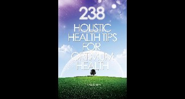 238 Holistic Health Tips for Optimum Health