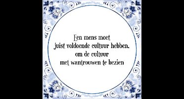 Tegeltje met Spreuk (Tegeltjeswijsheid): Een mens moet juist voldoende cultuur hebben, om de cultuur met wantrouwen te bezien + Kado verpakking & Plakhanger