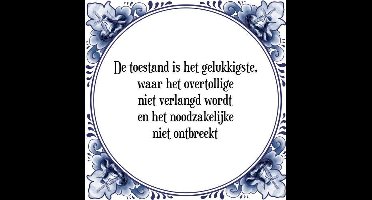Tegeltje met Spreuk (Tegeltjeswijsheid): De toestand is het gelukkigste, waar het overtollige niet verlangd wordt en het noodzakelijke niet ontbreekt + Kado verpakking & Plakhanger