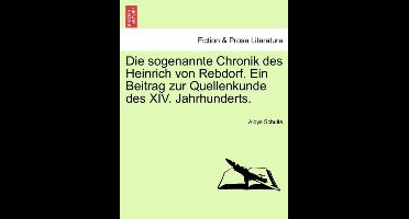 Die sogenannte Chronik des Heinrich von Rebdorf. Ein Beitrag zur Quellenkunde des XIV. Jahrhunderts.