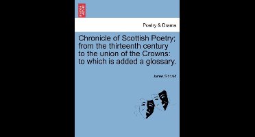Chronicle of Scottish Poetry; from the thirteenth century to the union of the Crowns
