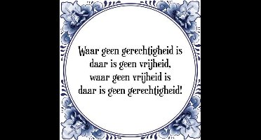 Tegeltje met Spreuk (Tegeltjeswijsheid): Waar geen gerechtigheid is daar is geen vrijheid, waar geen vrijheid is daar is geen gerechtigheid! + Kado verpakking & Plakhanger