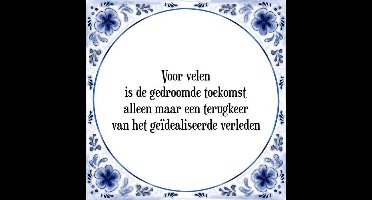 Tegeltje met Spreuk (Tegeltjeswijsheid): Voor velen is de gedroomde toekomst alleen maar een terugkeer van het ge�dealiseerde verleden + Kado verpakking & Plakhanger