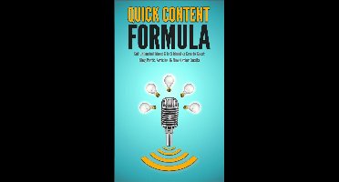 Quick Content Formula: Get Unlimited Ideas & In 5 Minutes Create Great Blog Posts, Articles, & Newsletter Emails
