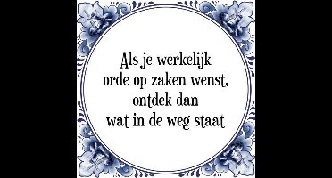 Tegeltje met Spreuk (Tegeltjeswijsheid): Als je werkelijk orde op zaken wenst, ontdek dan wat in de weg staat + Kado verpakking & Plakhanger