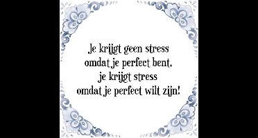 Tegeltje met Spreuk (Tegeltjeswijsheid): Je krijgt geen stress omdat je perfect bent, je krijgt stress omdat je perfect wilt zijn! + Kado verpakking & Plakhanger