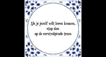Tegeltje met Spreuk (Tegeltjeswijsheid): Als je jezelf wilt leren kennen, stap dan op de eerstvolgende tram + Kado verpakking & Plakhanger