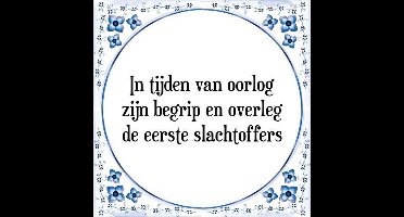 Tegeltje met Spreuk (Tegeltjeswijsheid): In tijden van oorlog zijn begrip en overleg de eerste slachtoffers + Kado verpakking & Plakhanger