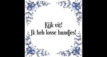 Tegeltje met Spreuk (Tegeltjeswijsheid): Kijk uit! Ik heb losse handjes! + Kado verpakking & Plakhanger