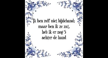 Tegeltje met Spreuk (Tegeltjeswijsheid): Ik ben zelf niet bijdehand; maar ben ik ze zat, heb ik er nog 5 achter de hand + Kado verpakking & Plakhanger
