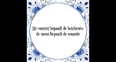 Tegeltje met Spreuk (Tegeltjeswijsheid): De context bepaalt de betekenis; de mens bepaalt de waarde + Kado verpakking & Plakhanger