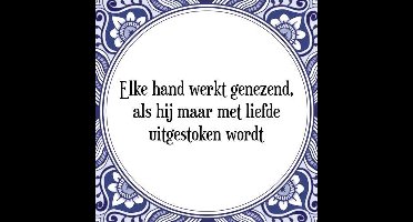 Tegeltje met Spreuk (Tegeltjeswijsheid): Elke hand werkt genezend, als hij maar met liefde uitgestoken wordt + Kado verpakking & Plakhanger