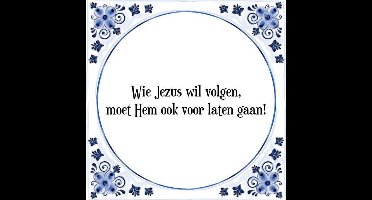 Tegeltje met Spreuk (Tegeltjeswijsheid): Wie Jezus wil volgen, moet Hem ook voor laten gaan! + Kado verpakking & Plakhanger
